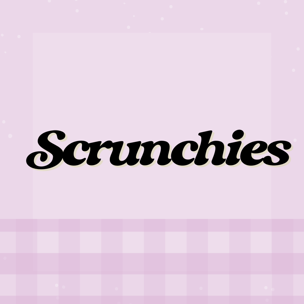 Scrunchies